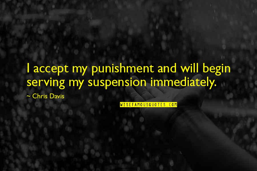 Tsoukalos Bodybuilding Quotes By Chris Davis: I accept my punishment and will begin serving