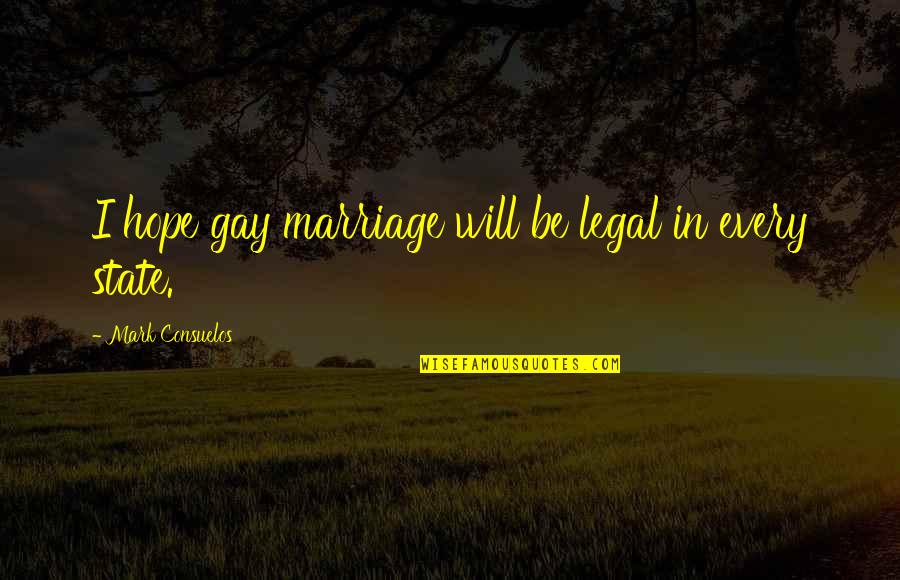 Tsoukalos Meme Quotes By Mark Consuelos: I hope gay marriage will be legal in