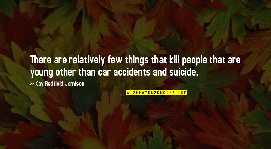 Tsoulis Quotes By Kay Redfield Jamison: There are relatively few things that kill people Tsoulis Quotes By Kay Redfield Jamison: There are relatively few things that kill people