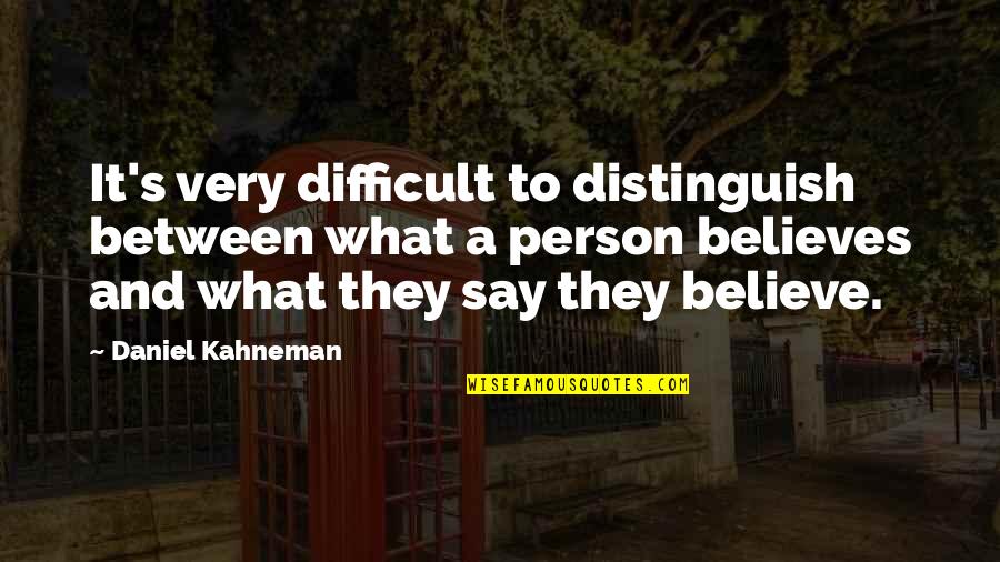 Tsoumani Quotes By Daniel Kahneman: It's very difficult to distinguish between what a