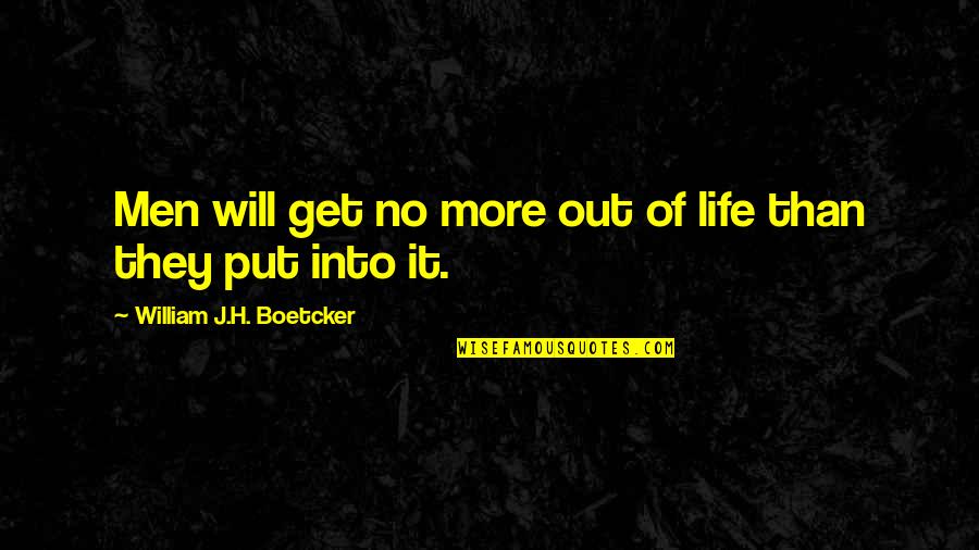 Tsoumani Quotes By William J.H. Boetcker: Men will get no more out of life