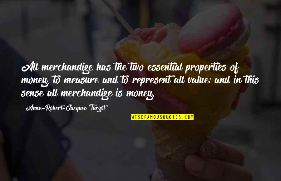 Tsst Quotes By Anne-Robert-Jacques Turgot: All merchandize has the two essential properties of Tsst Quotes By Anne-Robert-Jacques Turgot: All merchandize has the two essential properties of