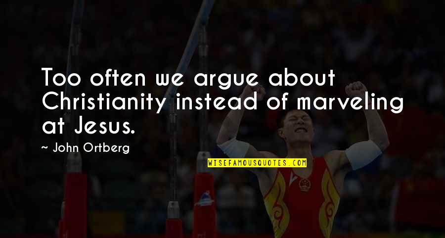 Tsu Surf Best Quotes By John Ortberg: Too often we argue about Christianity instead of