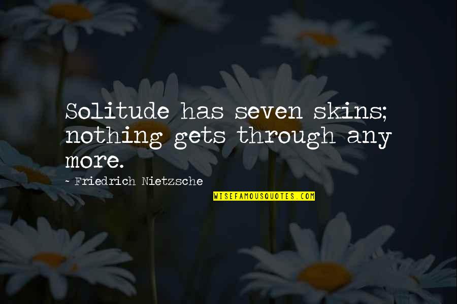 Tsubaki Shigatsu Wa Kimi No Uso Quotes By Friedrich Nietzsche: Solitude has seven skins; nothing gets through any