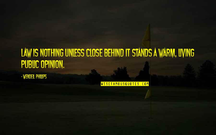 Tsubaki Soul Quotes By Wendell Phillips: Law is nothing unless close behind it stands