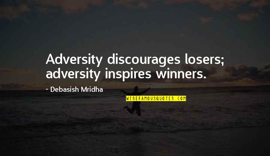 Tsubaki Yayoi Quotes By Debasish Mridha: Adversity discourages losers; adversity inspires winners. Tsubaki Yayoi Quotes By Debasish Mridha: Adversity discourages losers; adversity inspires winners.