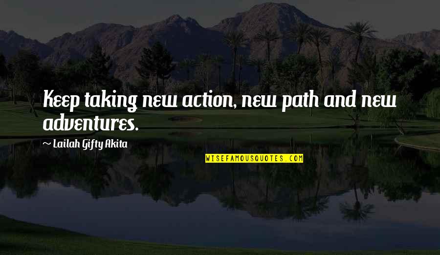 Tsubasa Chronicle Quotes By Lailah Gifty Akita: Keep taking new action, new path and new Tsubasa Chronicle Quotes By Lailah Gifty Akita: Keep taking new action, new path and new