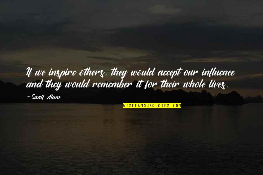 Tsubasa Reservoir Chronicle Quotes By Saaif Alam: If we inspire others, they would accept our Tsubasa Reservoir Chronicle Quotes By Saaif Alam: If we inspire others, they would accept our