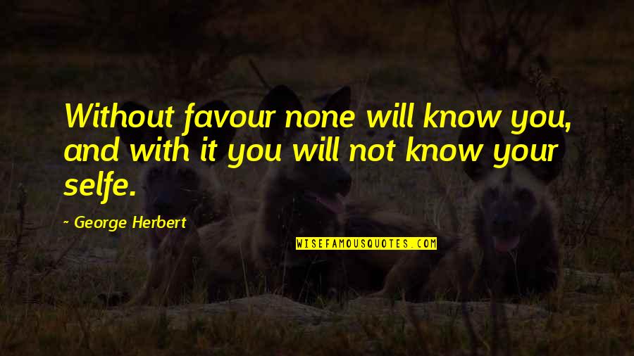Tsubasa Reservoir Chronicles Quotes By George Herbert: Without favour none will know you, and with