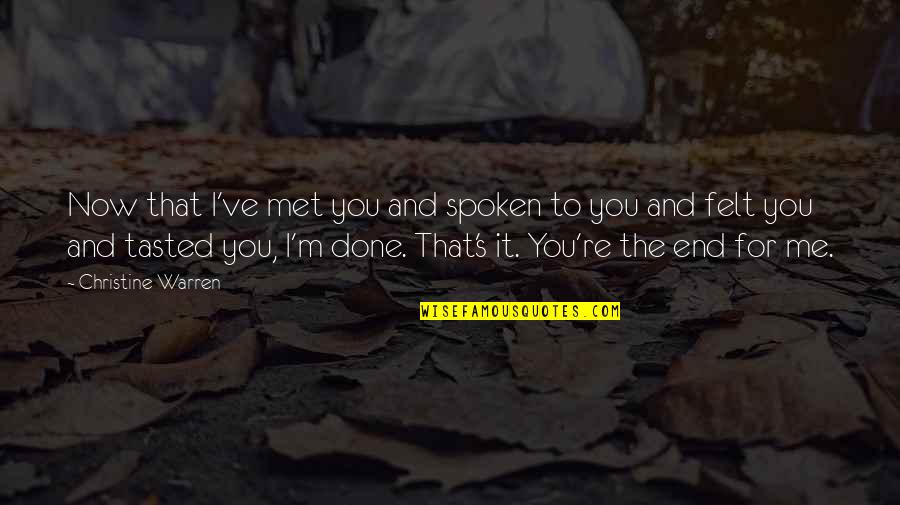 Tsuboi Bamboo Quotes By Christine Warren: Now that I've met you and spoken to Tsuboi Bamboo Quotes By Christine Warren: Now that I've met you and spoken to