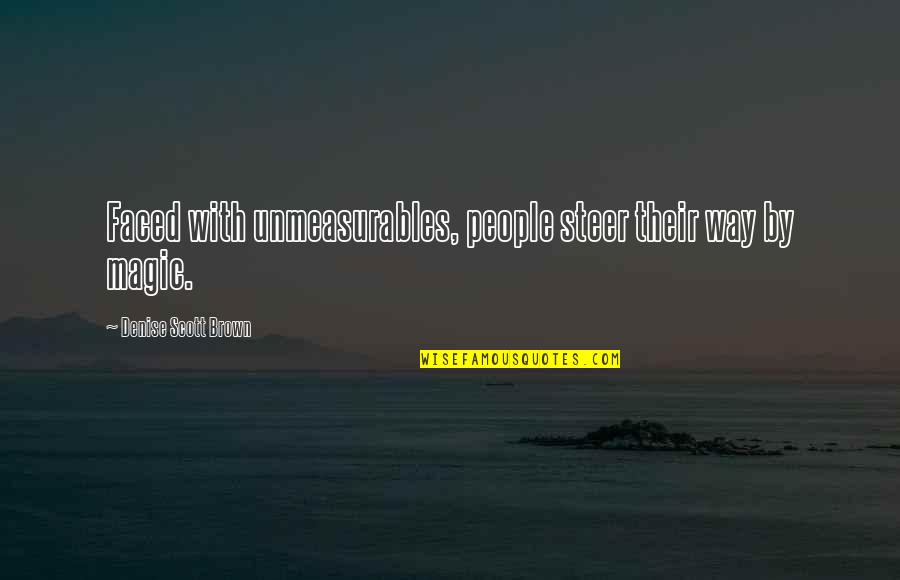 Tsuboi Bamboo Quotes By Denise Scott Brown: Faced with unmeasurables, people steer their way by