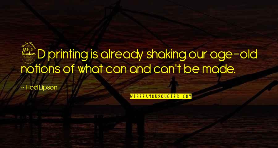 Tsuboi Kun Quotes By Hod Lipson: 3D printing is already shaking our age-old notions