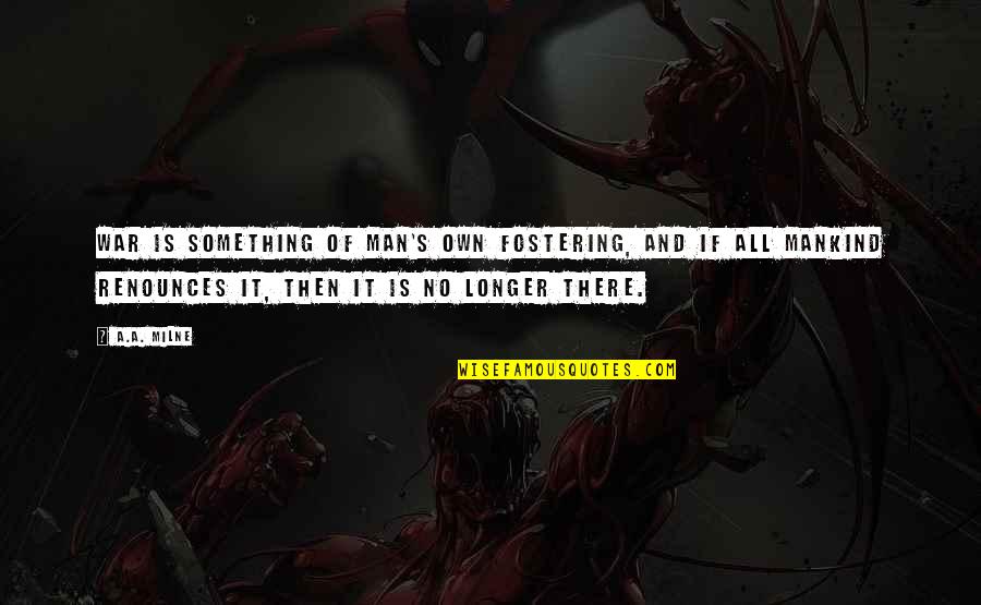 Tsuboichi Quotes By A.A. Milne: War is something of man's own fostering, and