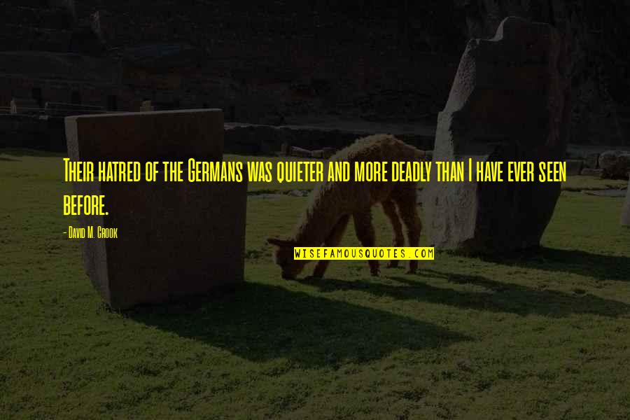 Tsuburaya Kaiju Quotes By David M. Crook: Their hatred of the Germans was quieter and Tsuburaya Kaiju Quotes By David M. Crook: Their hatred of the Germans was quieter and