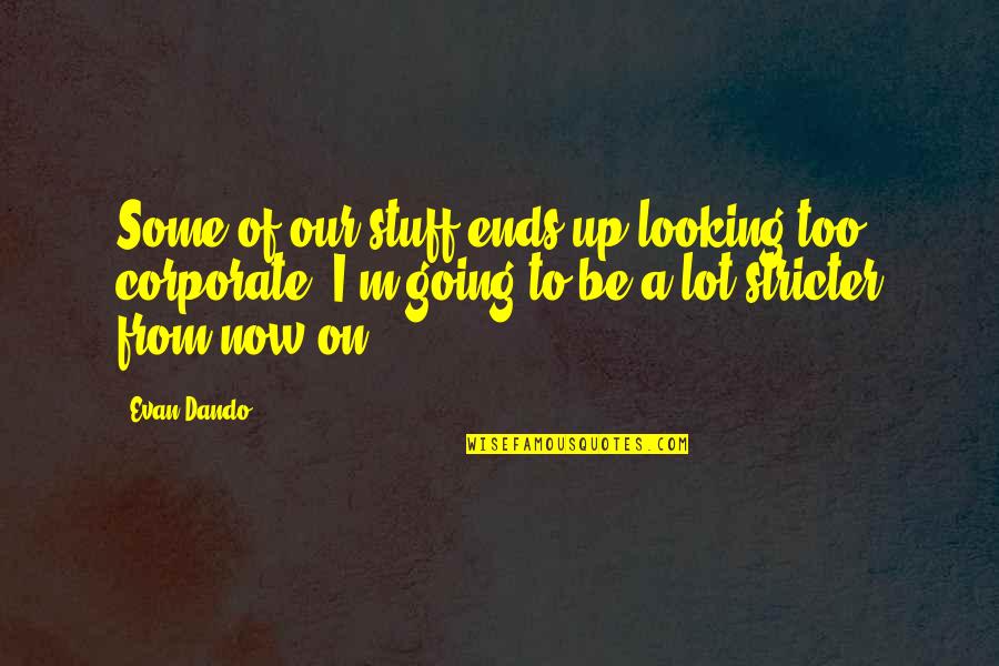 Tsuchiura Station Quotes By Evan Dando: Some of our stuff ends up looking too Tsuchiura Station Quotes By Evan Dando: Some of our stuff ends up looking too