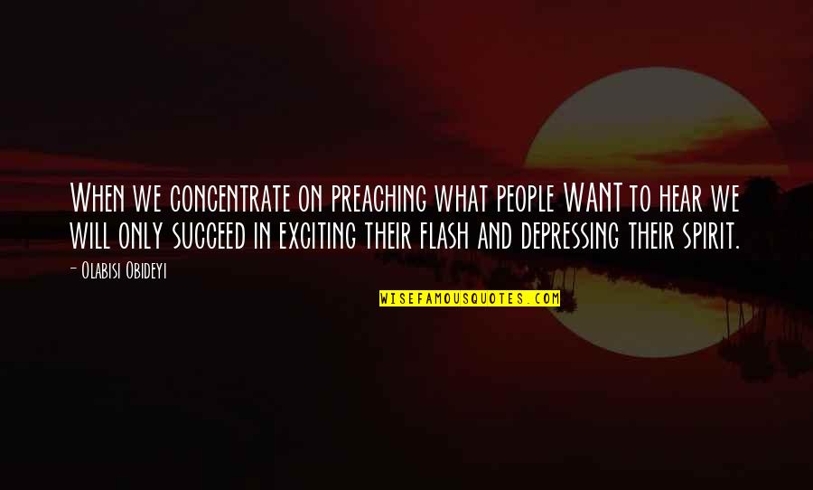 Tsuda Greenfield Quotes By Olabisi Obideyi: When we concentrate on preaching what people WANT Tsuda Greenfield Quotes By Olabisi Obideyi: When we concentrate on preaching what people WANT