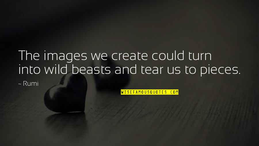 Tsuda Greenfield Quotes By Rumi: The images we create could turn into wild