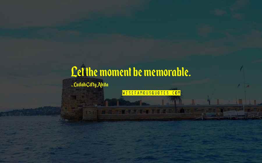 Tsuda Kenjiro Quotes By Lailah Gifty Akita: Let the moment be memorable.