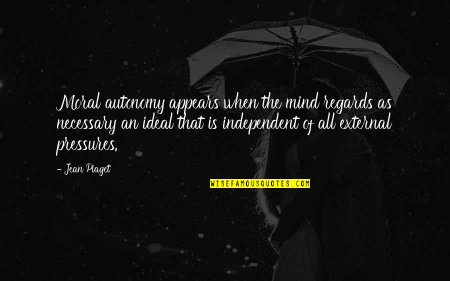 Tsugio Ano Quotes By Jean Piaget: Moral autonomy appears when the mind regards as Tsugio Ano Quotes By Jean Piaget: Moral autonomy appears when the mind regards as