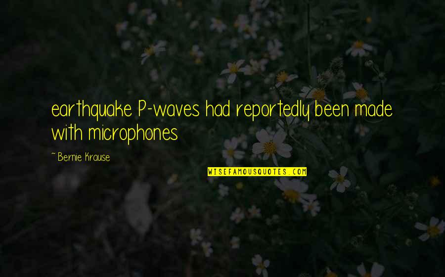 Tsuguharu Foujita Quotes By Bernie Krause: earthquake P-waves had reportedly been made with microphones Tsuguharu Foujita Quotes By Bernie Krause: earthquake P-waves had reportedly been made with microphones