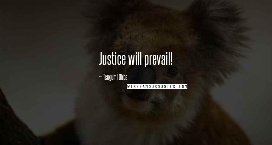 Tsugumi Ohba quotes: Justice will prevail!