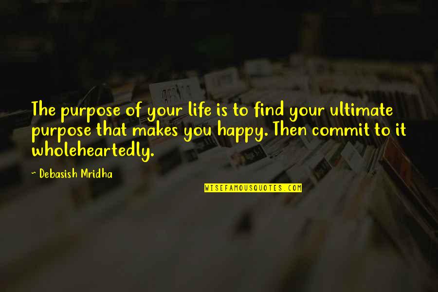 Tsuha Mennad Quotes By Debasish Mridha: The purpose of your life is to find Tsuha Mennad Quotes By Debasish Mridha: The purpose of your life is to find