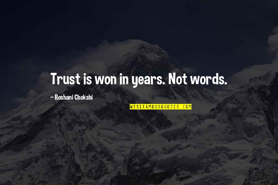Tsuha Tsuha Quotes By Roshani Chokshi: Trust is won in years. Not words.