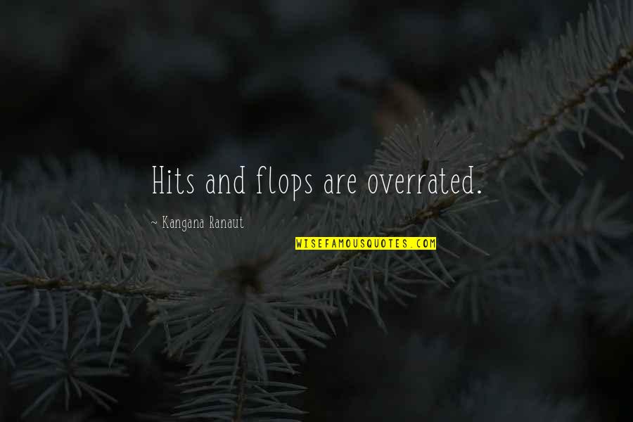 Tsuhako Quotes By Kangana Ranaut: Hits and flops are overrated. Tsuhako Quotes By Kangana Ranaut: Hits and flops are overrated.