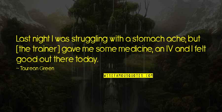 Tsuhako Quotes By Taurean Green: Last night I was struggling with a stomach Tsuhako Quotes By Taurean Green: Last night I was struggling with a stomach