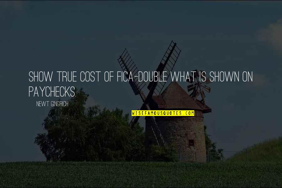 Tsui Sushi Quotes By Newt Gingrich: Show true cost of FICA-double what is shown Tsui Sushi Quotes By Newt Gingrich: Show true cost of FICA-double what is shown