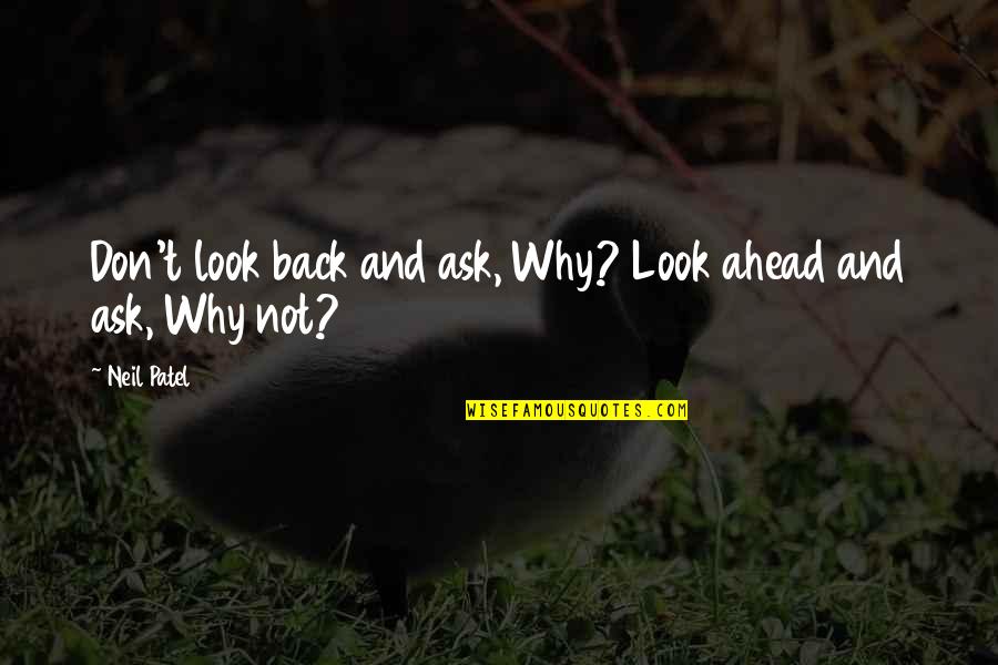 Tsujigiri Philosophy Quotes By Neil Patel: Don't look back and ask, Why? Look ahead