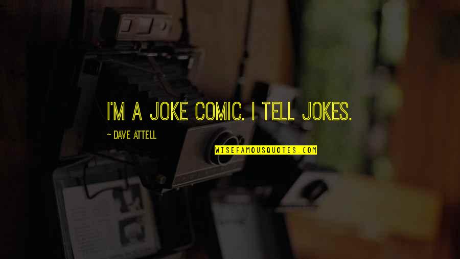 Tsujiri Quotes By Dave Attell: I'm a joke comic. I tell jokes.