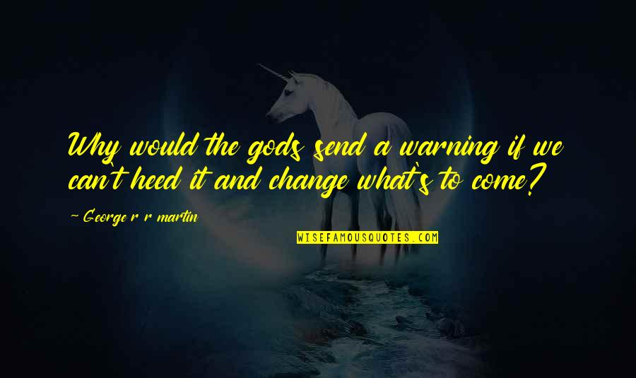 Tsukahara Full Quotes By George R R Martin: Why would the gods send a warning if Tsukahara Full Quotes By George R R Martin: Why would the gods send a warning if