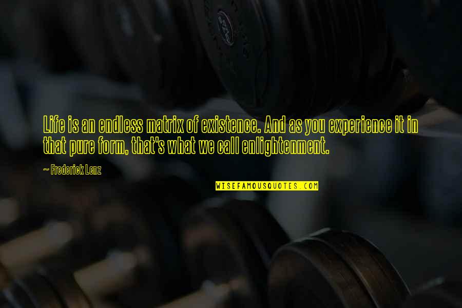 Tsukahara Gymnastics Quotes By Frederick Lenz: Life is an endless matrix of existence. And Tsukahara Gymnastics Quotes By Frederick Lenz: Life is an endless matrix of existence. And