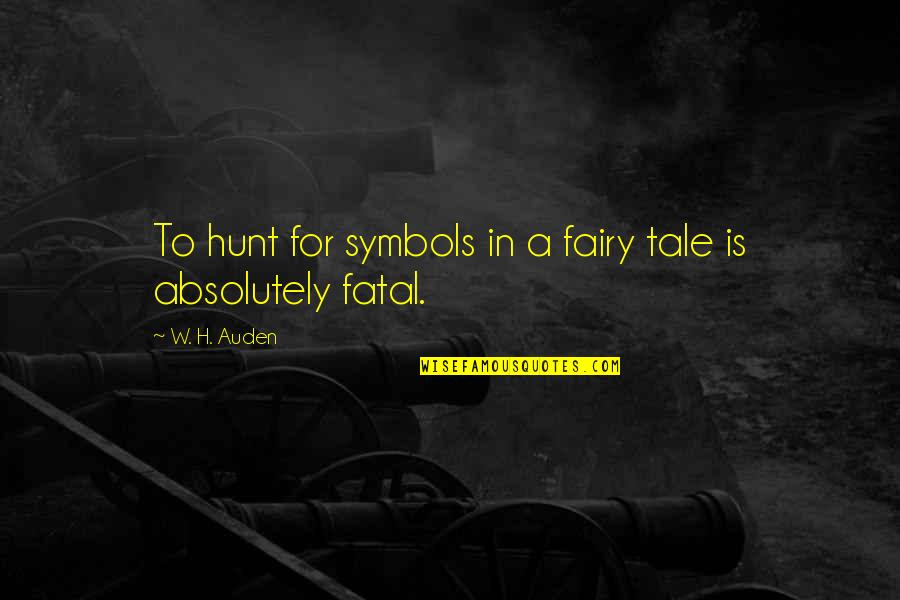 Tsukahara Handspring Quotes By W. H. Auden: To hunt for symbols in a fairy tale