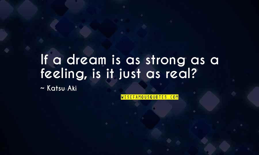 Tsukahara Tuck Quotes By Katsu Aki: If a dream is as strong as a