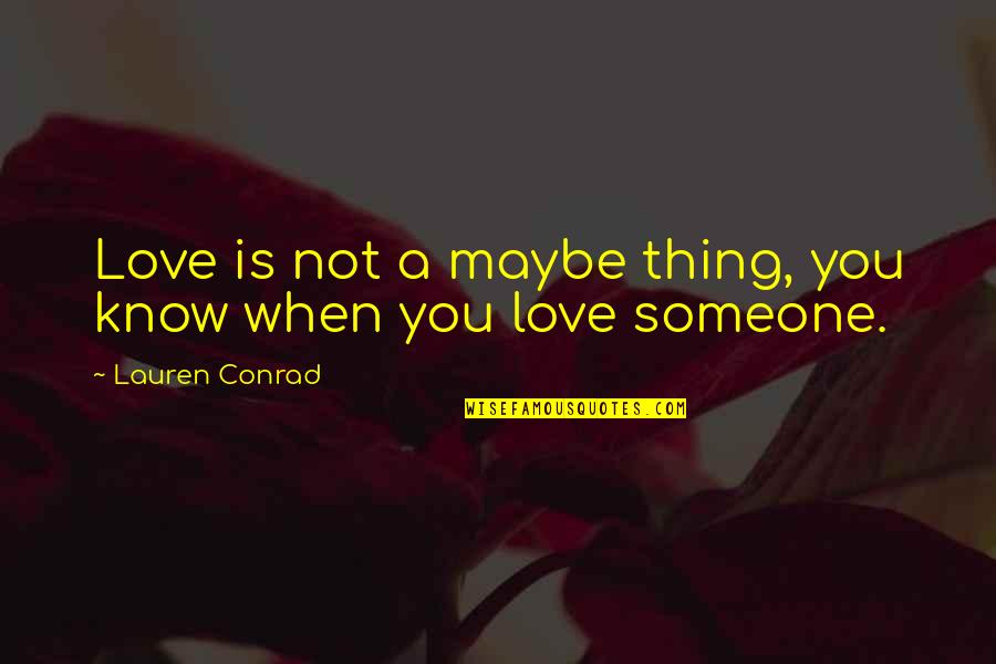 Tsuki Quotes By Lauren Conrad: Love is not a maybe thing, you know