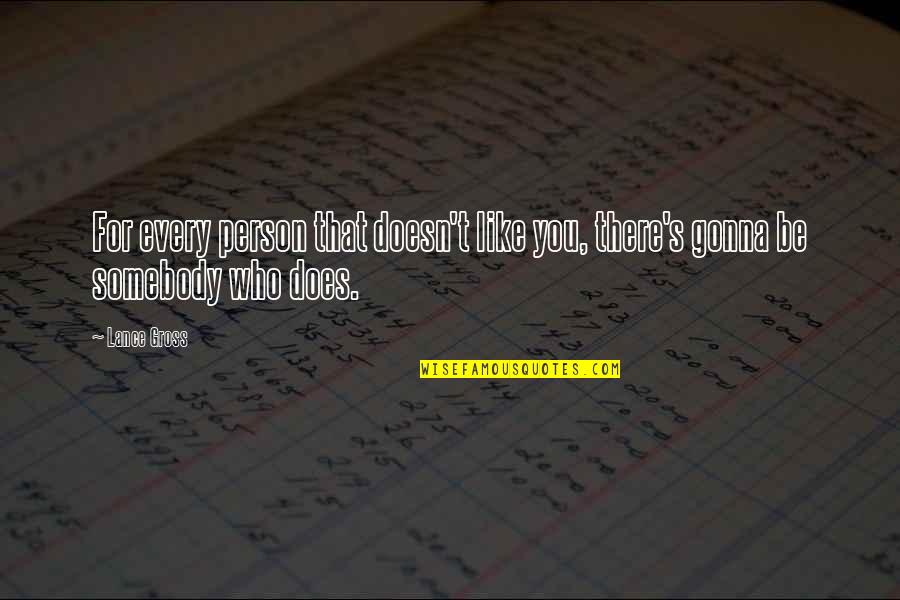 Tsukiji Honganji Quotes By Lance Gross: For every person that doesn't like you, there's