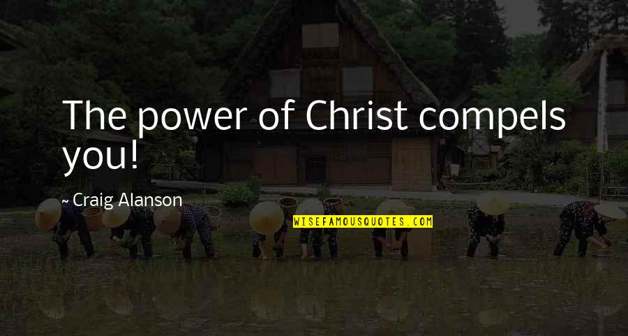 Tsukimi Burger Quotes By Craig Alanson: The power of Christ compels you! Tsukimi Burger Quotes By Craig Alanson: The power of Christ compels you!