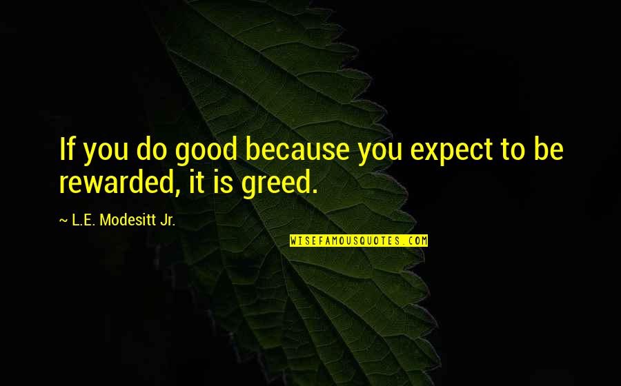 Tsukimi Burger Quotes By L.E. Modesitt Jr.: If you do good because you expect to Tsukimi Burger Quotes By L.E. Modesitt Jr.: If you do good because you expect to
