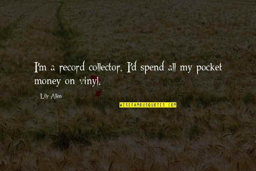 Tsukimi Burger Quotes By Lily Allen: I'm a record collector. I'd spend all my