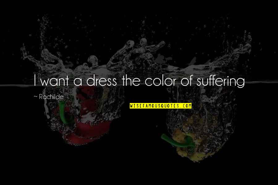 Tsukimi Dango Quotes By Rachilde: I want a dress the color of suffering