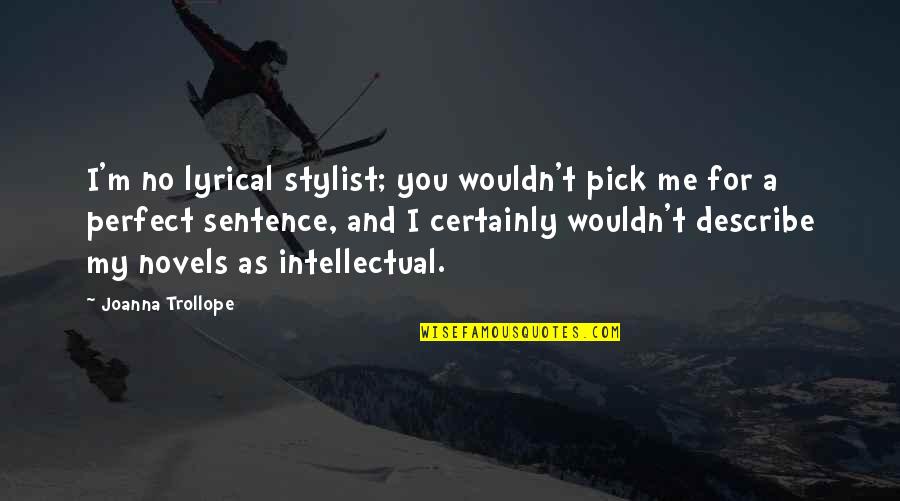 Tsukimiya Ringo Quotes By Joanna Trollope: I'm no lyrical stylist; you wouldn't pick me Tsukimiya Ringo Quotes By Joanna Trollope: I'm no lyrical stylist; you wouldn't pick me