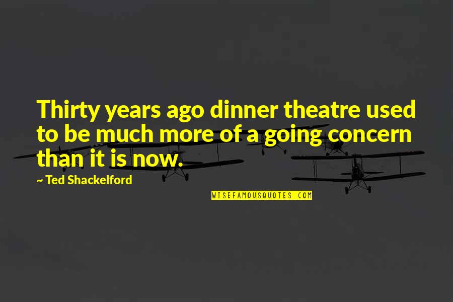 Tsukimotoya Quotes By Ted Shackelford: Thirty years ago dinner theatre used to be