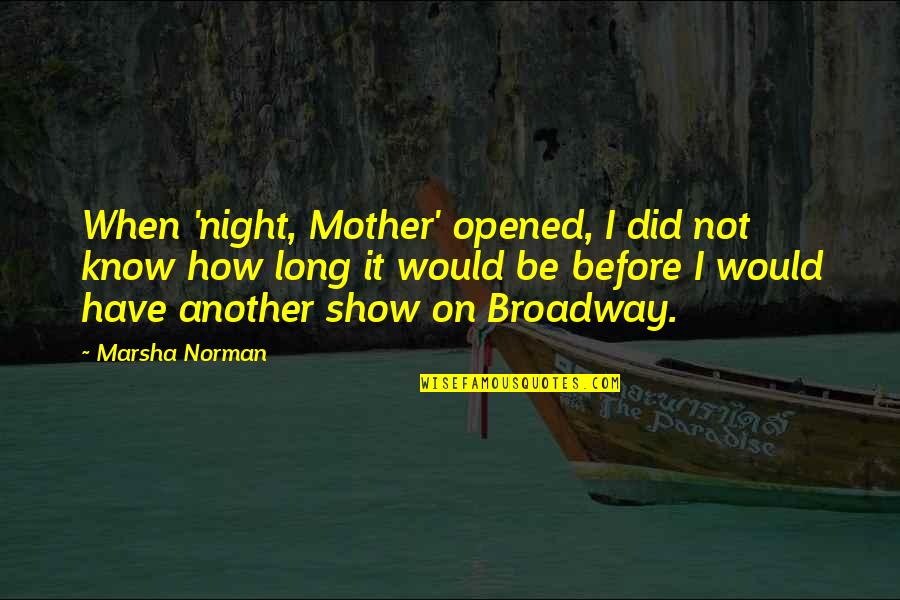 Tsukimura Kei Quotes By Marsha Norman: When 'night, Mother' opened, I did not know Tsukimura Kei Quotes By Marsha Norman: When 'night, Mother' opened, I did not know