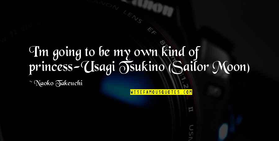 Tsukino Quotes By Naoko Takeuchi: I'm going to be my own kind of Tsukino Quotes By Naoko Takeuchi: I'm going to be my own kind of