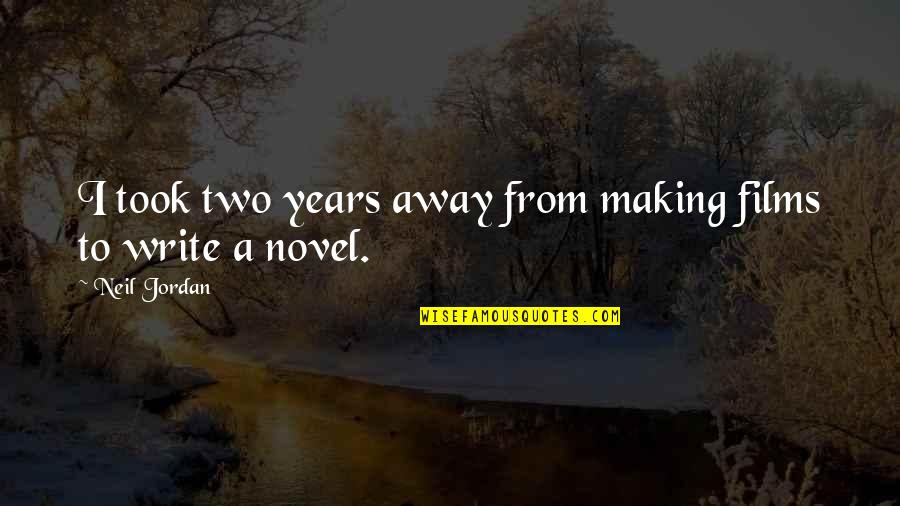 Tsukinoya Quotes By Neil Jordan: I took two years away from making films