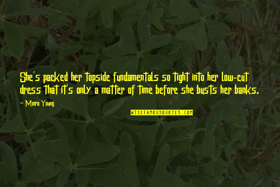 Tsukishiro Maora Quotes By Moira Young: She's packed her topside fundamentals so tight into Tsukishiro Maora Quotes By Moira Young: She's packed her topside fundamentals so tight into