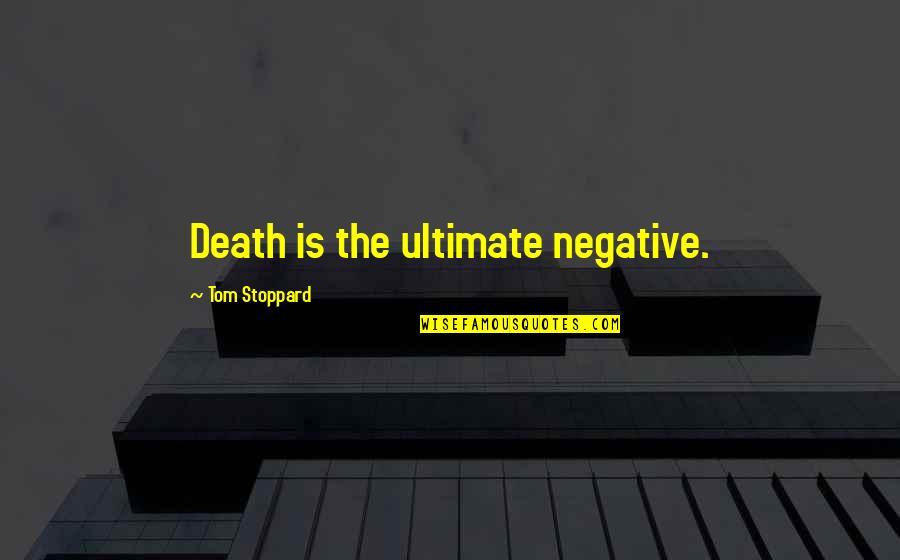 Tsukishiro Saika Quotes By Tom Stoppard: Death is the ultimate negative.