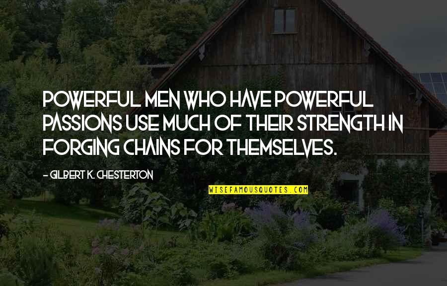 Tsukumo Karneval Quotes By Gilbert K. Chesterton: Powerful men who have powerful passions use much